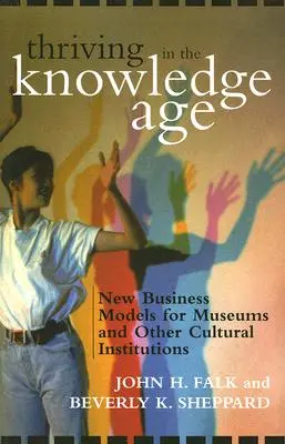 Erfolgreich im Wissenszeitalter: Neue Geschäftsmodelle für Museen und andere Kultureinrichtungen - Thriving in the Knowledge Age: New Business Models for Museums and Other Cultural Institutions