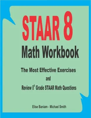 STAAR 8 Math Workbook: Die effektivsten Übungen und Überprüfung der STAAR-Mathe-Fragen für die 8. - STAAR 8 Math Workbook: The Most Effective Exercises and Review 8th Grade STAAR Math Questions
