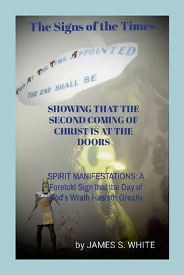 Die Zeichen der Zeit, die zeigen, dass die zweite Ankunft Christi vor der Tür steht: GEISTERERSCHEINUNGEN: Ein vorhergesagtes Zeichen, dass der Tag des Zorns Gottes gekommen ist - The Signs of the Times SHOWING THAT THE SECOND COMING OF CHRIST IS AT THE DOORS: SPIRIT MANIFESTATIONS: A Foretold Sign that the Day of God's Wrath Ha