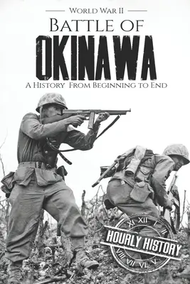 Schlacht von Okinawa - Zweiter Weltkrieg: Eine Geschichte vom Anfang bis zum Ende - Battle of Okinawa - World War II: A History from Beginning to End