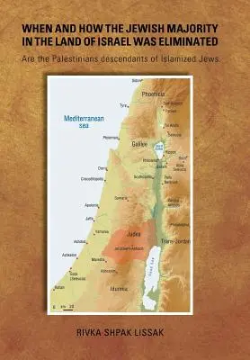 Wann und wie die jüdische Mehrheit im Lande Israel beseitigt wurde: Sind die Palästinenser Nachkommen von islamisierten Juden? - When and How the Jewish Majority in the Land of Israel Was Eliminated: Are the Palestinians descendants of Islamized Jews