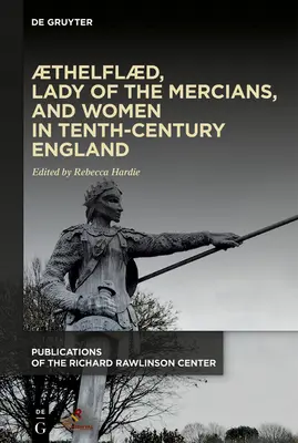 Thelfld, die Dame der Mercianer, und die Frauen im England des zehnten Jahrhunderts - Thelfld, Lady of the Mercians, and Women in Tenth-Century England