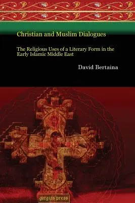 Christliche und muslimische Dialoge: Der religiöse Gebrauch einer literarischen Form im frühen islamischen Nahen Osten - Christian and Muslim Dialogues: The Religious Uses of a Literary Form in the Early Islamic Middle East