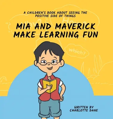 Mit Mia und Maverick macht Lernen Spaß: Ein Kinderbuch darüber, wie man die positiven Seiten der Dinge sieht - Mia and Maverick Make Learning Fun: A Children's Book About Seeing The Positive Side of Things