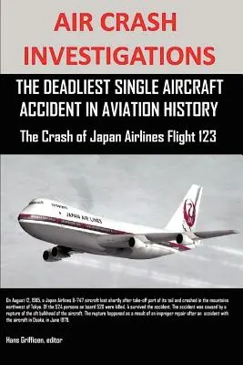 Ermittlungen zum Flugzeugabsturz: Das tödlichste Flugzeugunglück der Luftfahrtgeschichte Der Absturz von Japan Airlines Flug 123 - Air Crash Investigations: The Deadliest Single Aircraft Accident in Aviation History the Crash of Japan Airlines Flight 123