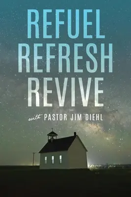 Auftanken Erfrischen Wiederbeleben mit Pastor Jim Diehl - Refuel Refresh Revive with Pastor Jim Diehl