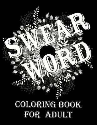 Schimpfwort-Malbuch für Erwachsene: Adult fluchen & motivierende Malbuch für Stressabbau & Entspannung. - Swear word coloring book for adult.: Adult swear & motivational coloring book for stress relief & relaxation.