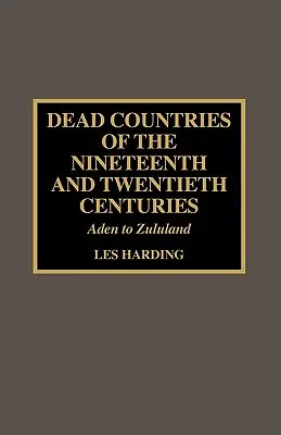 Tote Länder des neunzehnten und zwanzigsten Jahrhunderts: Aden bis Zululand - Dead Countries of the Nineteenth and Twentieth Centuries: Aden to Zululand