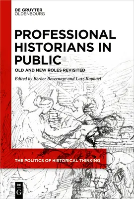 Professionelle Historiker in der Öffentlichkeit: Alte und neue Rollen neu betrachtet - Professional Historians in Public: Old and New Roles Revisited