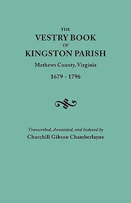 Kirchenbuch der Gemeinde Kingston, Mathews County, Virginia (bis 1. Mai 1791, Gloucester County), 1679-1796 - Vestry Book of Kingston Parish, Mathews County, Virginia (Until May 1, 1791, Gloucester County), 1679-1796