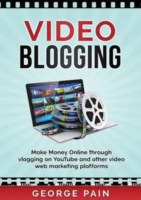 Video-Blogging: Online-Geld verdienen durch Vlogging auf YouTube und anderen Video-Webmarketing-Plattformen - Video Blogging: Make Money Online through vlogging on YouTube and other video web marketing platforms