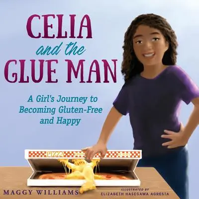 Celia und der Klebermann: Die Reise eines Mädchens zu einem glutenfreien und glücklichen Leben - Celia and the Glue Man: A Girl's Journey to Becoming Gluten-Free and Happy