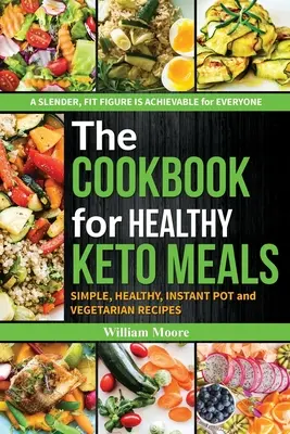 Das Kochbuch für gesunde Keto-Mahlzeiten: Einfache, gesunde, instant pot und vegetarische Rezepte (Die besten Rezepte für die Keto-Diät, Kochbuch für Anfänger 2019 - The cookbook for healthy keto meals: Simple, healthy, instant pot and vegetarian recipes (the best recipes for keto diets, cookbook for beginners 2019