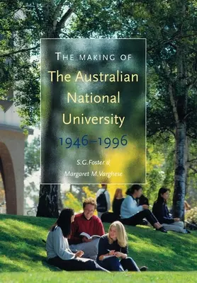 Die Entstehung der Australian National University: 1946-1996 - The Making of The Australian National University: 1946-1996