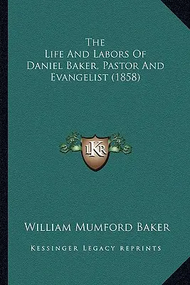 Das Leben und Wirken von Daniel Baker, Pastor und Evangelist (1858) - The Life And Labors Of Daniel Baker, Pastor And Evangelist (1858)