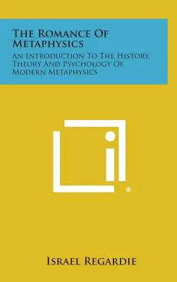 Die Romantik der Metaphysik: Eine Einführung in die Geschichte, Theorie und Psychologie der modernen Metaphysik - The Romance of Metaphysics: An Introduction to the History, Theory and Psychology of Modern Metaphysics