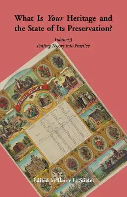 Was ist Ihr Erbe und wie steht es um seine Bewahrung? Band 3. Umsetzung der Theorie in die Praxis - What is Your Heritage and the State of its Preservation? Volume 3. Putting Theory into Practice