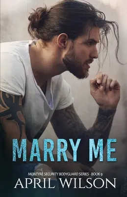 Heirate mich - eine Novelle: (McIntyre Security Bodyguard Serie - Buch 9) - Marry Me - a novella: (McIntyre Security Bodyguard Series - Book 9)