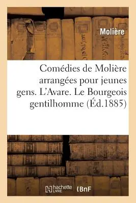Comdies de Molire Arranges Pour Jeunes Gens, Par A. Chaillot. l'Avare: . Le Bourgeois Gentilhomme (Der Bürger als Gentleman). Le Malade Imaginaire (Der eingebildete Kranke). - Comdies de Molire Arranges Pour Jeunes Gens, Par A. Chaillot. l'Avare: . Le Bourgeois Gentilhomme. Le Malade Imaginaire