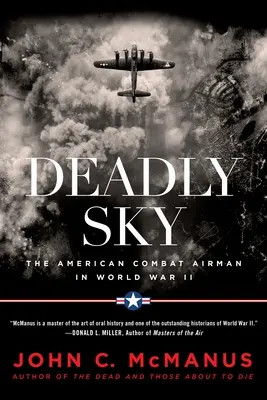Tödlicher Himmel: Der amerikanische Kampfflieger im Zweiten Weltkrieg - Deadly Sky: The American Combat Airman in World War II