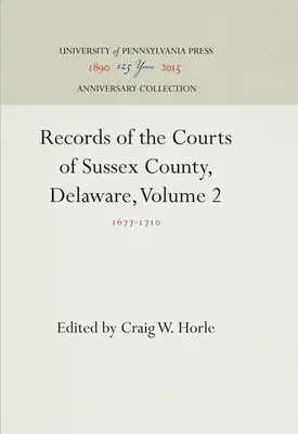 Aufzeichnungen der Gerichte von Sussex County, Delaware, Band 2: 1677-171 - Records of the Courts of Sussex County, Delaware, Volume 2: 1677-171