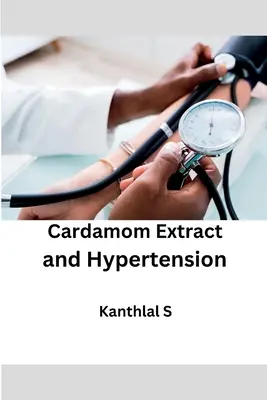Kardamom-Extrakt und Bluthochdruck - Cardamom Extract and Hypertension
