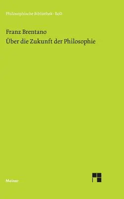 über die Zukunft der Philosophie nebst den Vortrgen: über die Grnde der Entmutigung auf philosophischem Gebiet - ber die Zukunft der Philosophie nebst den Vortrgen: ber die Grnde der Entmutigung auf philosophischem Gebiet