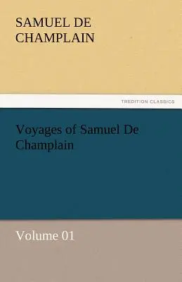 Die Reisen des Samuel de Champlain - Band 01 - Voyages of Samuel de Champlain - Volume 01