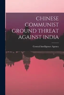 Chinesische kommunistische Bodenbedrohung gegen Indien - Chinese Communist Ground Threat Against India