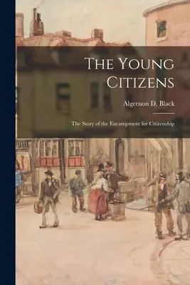 Die jungen Bürger; die Geschichte des Bürgerkriegs (Black Algernon D. (Algernon David)) - The Young Citizens; the Story of the Encampment for Citizenship (Black Algernon D. (Algernon David))