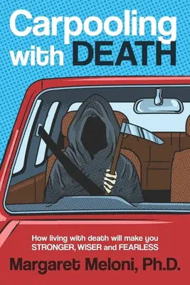 Mitfahrgelegenheit mit dem Tod: Wie das Leben mit dem Tod Sie stärker, weiser und furchtloser macht - Carpooling with Death: How Living with Death Will Make You Stronger, Wiser and Fearless