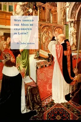 Warum sollte die Messe in Latein gefeiert werden? - Why should the Mass be celebrated in Latin?