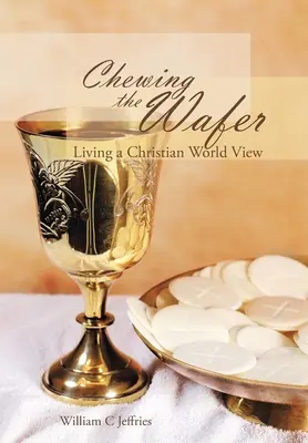 Die Hostie kauen: Eine christliche Weltanschauung leben - Chewing the Wafer: Living a Christian World View