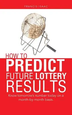 Wie Sie zukünftige Lotterieergebnisse vorhersagen können: Kennen Sie die Zahl von morgen schon heute auf monatlicher Basis. - How to Predict Future Lottery Results: Know tomorrow's number today on a month-by-month basis.