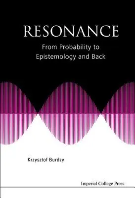 Resonanz: Von der Wahrscheinlichkeitsrechnung zur Erkenntnistheorie und zurück - Resonance: From Probability to Epistemology and Back