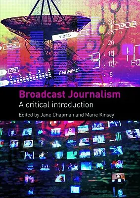 Rundfunkjournalismus: Eine kritische Einführung - Broadcast Journalism: A Critical Introduction