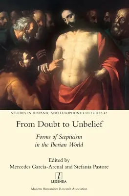 Vom Zweifel zum Unglauben: Formen des Skeptizismus in der iberischen Welt - From Doubt to Unbelief: Forms of Scepticism in the Iberian World