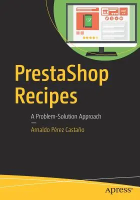 Prestashop-Rezepte: Ein Problem-Lösungs-Ansatz - Prestashop Recipes: A Problem-Solution Approach