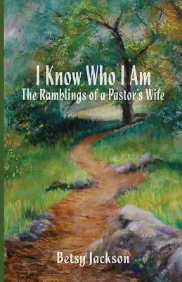 Ich weiß, wer ich bin: Die Erzählungen einer Pfarrersfrau - I Know Who I Am: The Ramblings of a Pastor's Wife