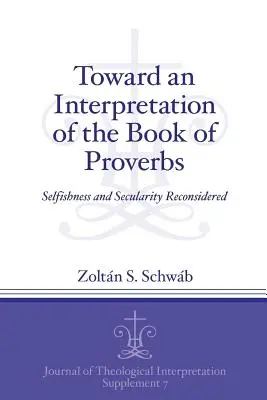 Zu einer Auslegung des Buches der Sprüche: Egoismus und Säkularität neu überdacht - Toward an Interpretation of the Book of Proverbs: Selfishness and Secularity Reconsidered