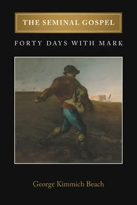 Das bahnbrechende Evangelium: Vierzig Tage mit Markus - The Seminal Gospel: Forty Days with Mark