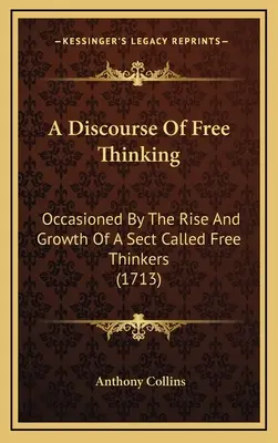 Ein Diskurs des freien Denkens: Veranlasst durch das Aufkommen und Wachstum einer Sekte, die Freidenker genannt wird (1713) - A Discourse Of Free Thinking: Occasioned By The Rise And Growth Of A Sect Called Free Thinkers (1713)