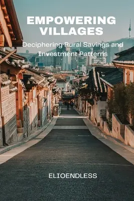 Dörfer befähigen: Ländliche Ersparnisse und Investitionsmuster entschlüsseln - Empowering Villages: Deciphering Rural Savings and Investment Patterns