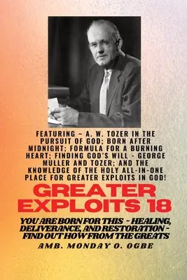 Greater Exploits - 18 Featuring - A. W. Tozer in The Pursuit of God; Born After Midnight;..: Formel für ein brennendes Herz; Den Willen Gottes finden - George - Greater Exploits - 18 Featuring - A. W. Tozer in The Pursuit of God; Born After Midnight;..: Formula for a Burning Heart; Finding God's Will - George