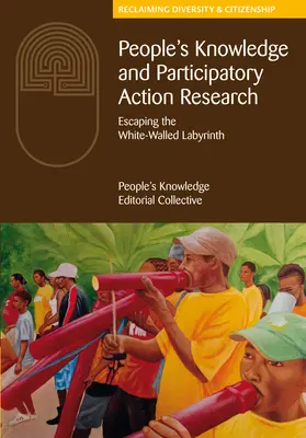 Das Wissen der Menschen und partizipative Aktionsforschung: Ein Ausweg aus dem Labyrinth der weißen Wände - People's Knowledge and Participatory Action Research: Escaping the White-Walled Labyrinth