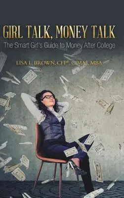 Girl Talk, Money Talk: Der Leitfaden für clevere Mädchen zum Thema Geld nach dem College (Brown Cfp(r) Cima(r) Mba Lisa L.) - Girl Talk, Money Talk: The Smart Girl's Guide to Money After College (Brown Cfp(r) Cima(r) Mba Lisa L.)