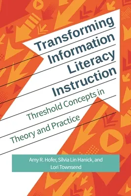 Transformation des Unterrichts in Informationskompetenz: Schwellenkonzepte in Theorie und Praxis - Transforming Information Literacy Instruction: Threshold concepts in theory and practice