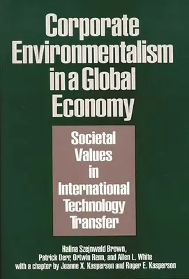 Unternehmensumweltschutz in einer globalen Wirtschaft: Gesellschaftliche Werte im internationalen Technologietransfer - Corporate Environmentalism in a Global Economy: Societal Values in International Technology Transfer