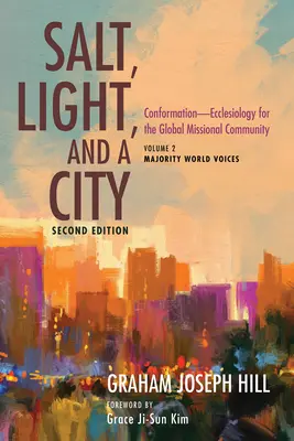 Salz, Licht und eine Stadt, Zweite Ausgabe: Konformation - Ekklesiologie für die globale missionarische Gemeinschaft: Band 2, Majority World Voices - Salt, Light, and a City, Second Edition: Conformation--Ecclesiology for the Global Missional Community: Volume 2, Majority World Voices