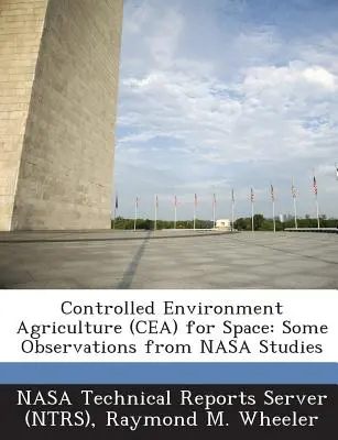 Controlled Environment Agriculture (Cea) für den Weltraum: Einige Beobachtungen aus NASA-Studien (Nasa Technical Reports Server (Ntrs)) - Controlled Environment Agriculture (Cea) for Space: Some Observations from NASA Studies (Nasa Technical Reports Server (Ntrs))